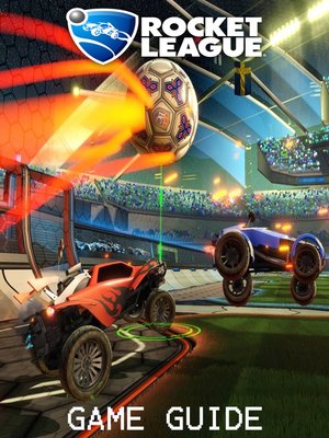 cover image of ROCKET LEAGUE STRATEGY GUIDE & GAME WALKTHROUGH, TIPS, TRICKS, AND MORE!